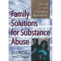 Family Solutions for Substance Abuse: Clinical and Counseling Approaches