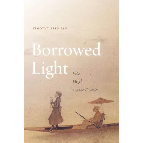 Borrowed Light, Volume 1: Vico, Hegel, and the Colonies