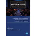 Present! Connect!: Create and Deliver Presentations that Capture, Entertain, and Connect to ANY Audience