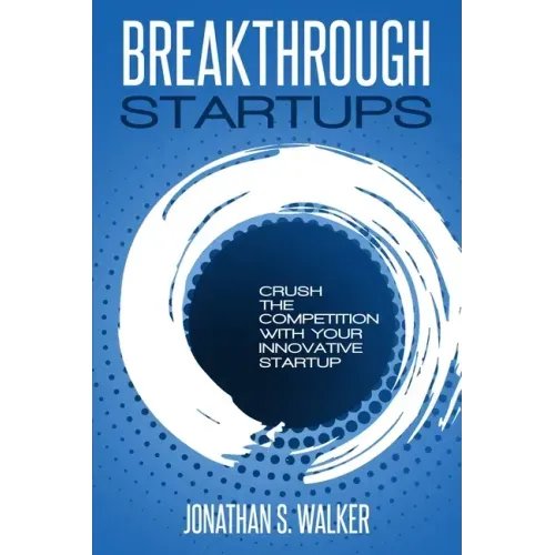 Startup - Breakthrough Startups: Marketing Plan: Crush The Competition With Your Innovative Startup