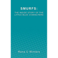 Smurfs: The Inside Story Of The Little Blue Characters