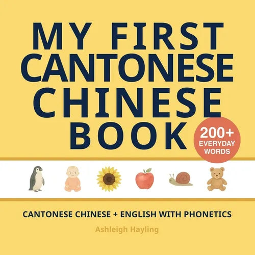 My First Cantonese Chinese Book: Bilingual Cantonese Chinese-English first words book for children with phonetics