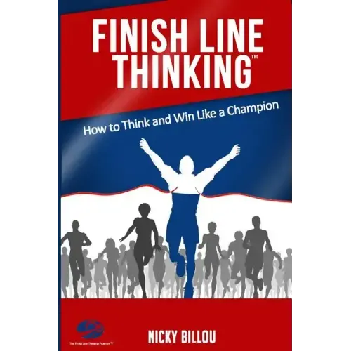 Finish Line ThinkingTM: How To Think And Win Like A Champion