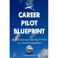 The Career Pilot Blueprint: How To Become & Succeed as a Professional Pilot