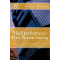 High performance Price Action trading: High performance Price Action trading. Monetize your knowledge in reading the charts