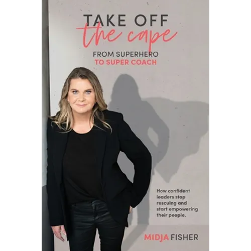 Take Off The Cape: From Superhero to Super Coach