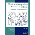 Chemical Misconceptions: Prevention, Diagnosis and Cure: Classroom Resources, Volume 2