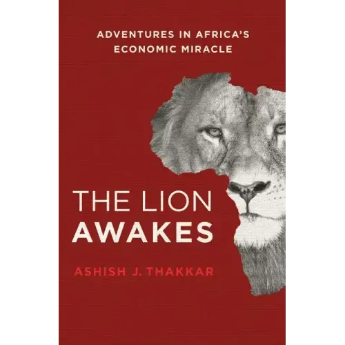 The Lion Awakes: Adventures in Africa's Economic Miracle