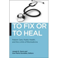 To Fix or to Heal: Patient Care, Public Health, and the Limits of Biomedicine