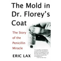 The Mold in Dr. Florey's Coat: The Story of the Penicillin Miracle
