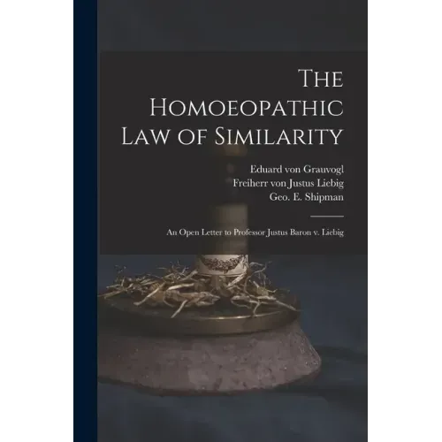 The Homoeopathic Law of Similarity: an Open Letter to Professor Justus Baron V. Liebig