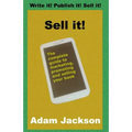 Sell it!: The complete guide to marketing, promoting and selling your book