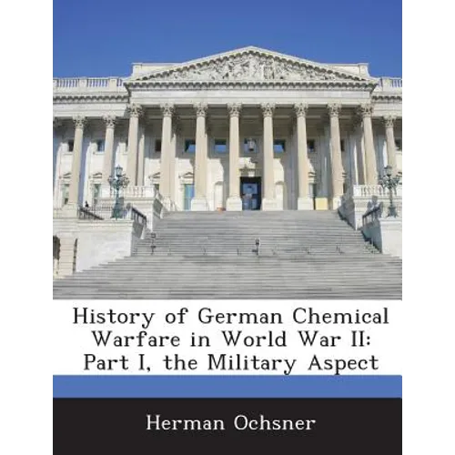 History of German Chemical Warfare in World War II: Part I, the Military Aspect