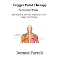 Trigger Point Therapy - Volume Two: Stop Muscle and Joint Pain naturally with Easy to Use Trigger Point Therapy