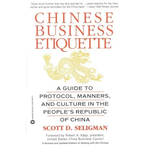 Chinese Business Etiquette: A Guide to Protocol, Manners, and Culture in Thepeople's Republic of China