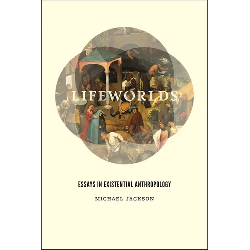 Lifeworlds: Essays in Existential Anthropology