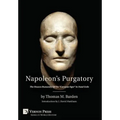 Napoleon's Purgatory: The Unseen Humanity of the "Corsican Ogre" in Fatal Exile (with an introduction by J. David Markham)