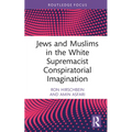 Jews and Muslims in the White Supremacist Conspiratorial Imagination