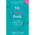 My Fertility Book: All the fertility and infertility explanations you will ever need, from A to Z