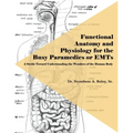 Functional Anatomy and Physiology for the Busy Paramedics or EMTs: A Stride Toward Understanding the Wonders of the Human Body