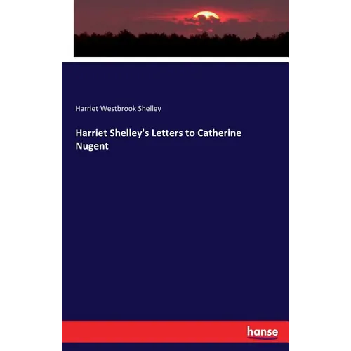 Harriet Shelley's Letters to Catherine Nugent