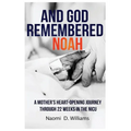 And God Remembered Noah: A mother's heart-opening journey through 22 weeks in the NICU
