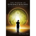 The Wisdom of Resilience Builders: How our best leaders create the world's most enduring enterprises