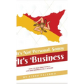 It's Not Personal, Sonny. It's Business: How to run your family, life and business like a Sicilian