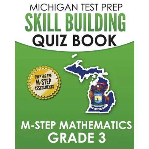 MICHIGAN TEST PREP Skill Building Quiz Book M-STEP Mathematics Grade 3: Preparation for the M-STEP Mathematics Assessments