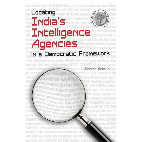 Locating India's Intelligence Agencies in a Democratic Framework