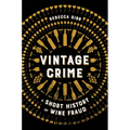 Vintage Crime: A Short History of Wine Fraud