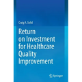 Return on Investment for Healthcare Quality Improvement