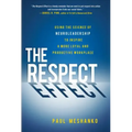 The Respect Effect: Using the Science of Neuroleadership to Inspire a More Loyal and Productive Workplace