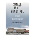 Small Isn't Beautiful: The Case Against Localism