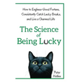 The Science of Being Lucky: How to Engineer Good Fortune, Consistently Catch Lucky Breaks, and Live a Charmed Life