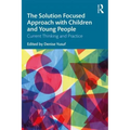 The Solution Focused Approach with Children and Young People: Current Thinking and Practice