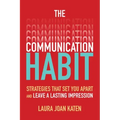 The Communication Habit: Strategies That Set You Apart and Leave a Lasting Impression