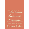 The home business manual: Making money from your home in the recession
