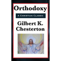 Orthodoxy: A Philosophical Defense of Christian Belief