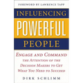 Influencing Powerful People: Engage and Command the Attention of the Decision-Makers to Get What You Need to Succeed
