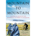 Mountain to Mountain: A Journey of Adventure and Activism for the Women of Afghanistan