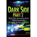 The Dark Side Part 2: Real Life Accounts of an NHS Paramedic The Traumatic, the Tragic and the Tearful