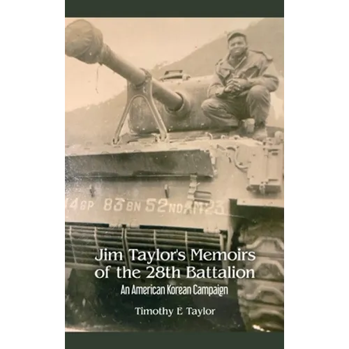 Jim Taylor's Memoirs of the 28th Battalion: An American Korean Campaign