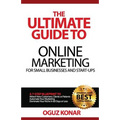 The Ultimate Guide to Online Marketing For Small Businesses and Start-Ups: A 7-Step Blueprint To; Attract New Clients, Customers or Patients, Automate