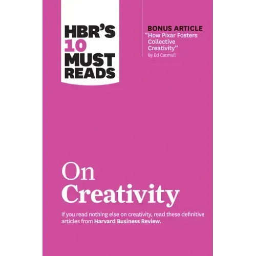 Hbr's 10 Must Reads on Creativity (with Bonus Article How Pixar Fosters Collective Creativity by Ed Catmull)