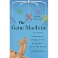 The Gene Machine: How Genetic Technologies Are Changing the Way We Have Kids--And the Kids We Have