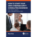 How to Start Your Own Cybersecurity Consulting Business: First-Hand Lessons from a Burned-Out Ex-Ciso