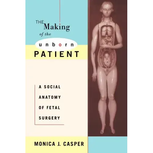 The Making of the Unborn Patient: A Social Anatomy of Fetal Surgery