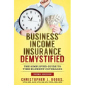 Business Income Insurance Demystified: The Simplified Guide to Time Element Coverages
