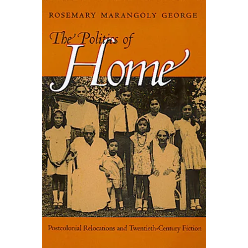 Politics of Home: Postcolonial Relocations Twentieth-Cent